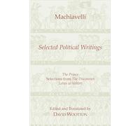 Selected Political Writings: The Prince, Selections from 'The Discourses', 'Letter to Vettori' (Hackett Classics)