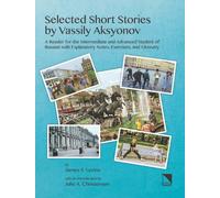 Selected Short Stories by Vassily Aksyonov: A Reader for the Intermediate and Advanced Student of Russian With Explanatory Notes, Exercises, and Glossary
