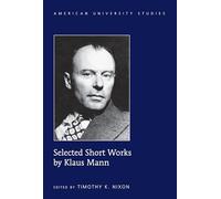Selected Short Works by Klaus Mann: 113 (American University Studies: Series 1: Germanic Languages and Literature)