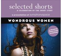 Selected Shorts: Wondrous Women: A Celebration of the Short Story (Selected Shorts: A Celebration of the Short Story)