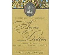 Selected Spiritual Writings of Anne Dutton v. 6; Various Works: Eighteenth-century, British-baptist, Woman Theologian: 06 (Selected Spiritual Writings ... British, Woman Theologian)