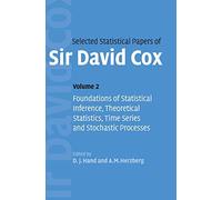 Selected Statistical Papers of Sir David Cox: Volume 2, Foundations of Statistical Inference, Theoretical Statistics, Time Series and Stochastic Processes