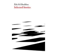 Selected Stories: Eilis Ni Dhuibhne (Irish Literature)