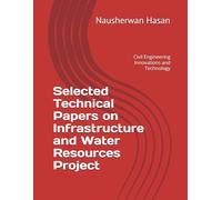 Selected Technical Papers on Infrastructure and Water Resources Project: Civil Engineering Innovations and Technology