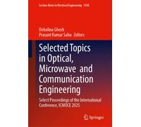 Selected Topics in Optical, Microwave and Communication Engineering : Select Proceedings of the International Conference, ICMOCE 2025