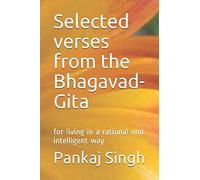 Selected verses from the Bhagavad-Gita: for living in a rational and intelligent way