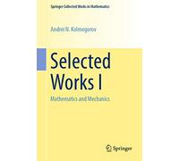 Selected Works I: Mathematics and Mechanics: 25 (Springer Collected Works in Mathematics)