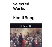 Selected Works Kim Il Sung: Volume XIII (Kim Il Sung Works)