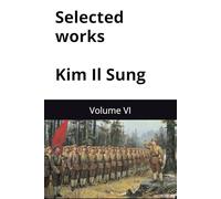 Selected works of great leader Kim Il Sung: Volume VI (Kim Il Sung Works)