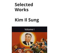selected works of great lider Kim Il Sung: Volume I (Kim Il Sung Works)