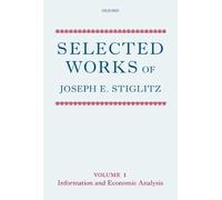 Selected Works of Joseph E. Stiglitz: Volume I: Information and Economic Analysis: 1