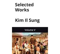 Selected Works of Kim Il Sung: Volume V (Kim Il Sung Works)