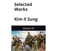 Selected Works of Kim Il Sung: Volume VII (Kim Il Sung Works)