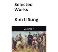 Selected Works of Kim Il Sung: Volume X (Kim Il Sung Works)
