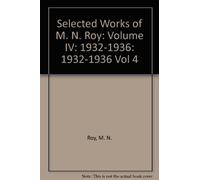 Selected Works of M. N. Roy: Volume IV: 1932-1936: v.4