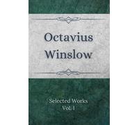 Selected Works of Octavius Winslow Vol. 1