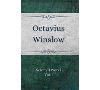 Selected Works of Octavius Winslow Vol. 1