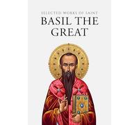 Selected Works of Saint Basil the Great (Annotated)