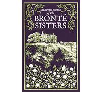 Selected Works of the Bronte Sisters (Deluxe Leatherbound Edition): Jane Eyre / Wuthering Heights / the Tenant of Wildfell Hall (Leather-bound Classics)