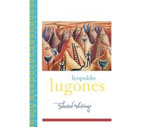 Leopoldo Lugones Selected Writings (Paperback) Library of Latin America