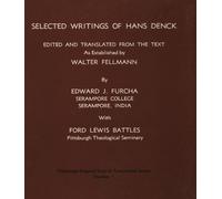 Selected Writings of Hans Denck: Edited and translated from the text as established by Walter Fellmann: 1 (Pittsburgh Original Texts and Translations)