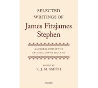 Selected Writings of James Fitzjames Stephen: A General View of the Criminal Law of England
