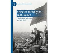 Selected Writings of Jean Jaurès: On Socialism, Pacifism and Marxism (Marx, Engels, and Marxisms)