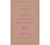 Selected Writings of Judith Sargent Murray (Women Writers in English 1350-1850)
