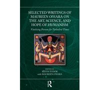 Selected Writings of Maureen O’Hara on the Art, Science, and Hope of Humanism : Vitalising Persons for Turbulent Times