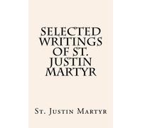 Selected Writings of St. Justin Martyr