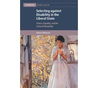 Selecting against Disability in the Liberal State : Choice, Equality, and the Limits of Neutrality