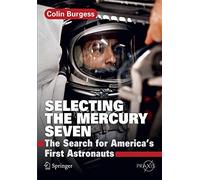 Selecting the Mercury Seven: The Search for America's First Astronauts (Springer Praxis Books)