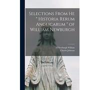 Selections From he " Historia Rerum Anglicarum " of William Newburgh
