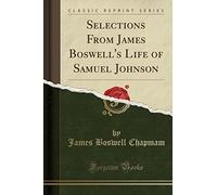 Selections from James Boswell's Life of Samuel Johnson (Classic Reprint)