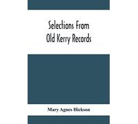 Selections From Old Kerry Records: Historical And Genealogical: With Introductory Memoir, Notes And Appendix