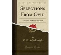 Selections from Ovid (Classic Reprint): Edited for the Use of Students (Classic Reprint)