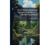 Selections From Sir Thomas Malory's Le Morte Darthur