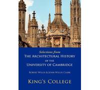 Selections from The Architectural History of the University of Cambridge: King's College and Eton College