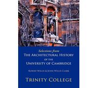 Selections from The Architectural History of the University of Cambridge: Trinity College