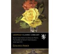 Selections from the English Poets. The Surrey & Wyatt Anthology, 1509-1547 A.D.