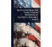 Selections From the Family Papers Preserved at Caldwell, Volume 1, part 1