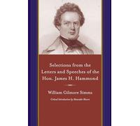 Selections from the Letters and Speeches of the Hon. James H. Hammond (A Project of the Simms Initiatives)
