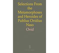 Selections From the Metamorphoses and Heroides of Publius Ovidius Naso: With a Literal and Interlineal Translation on the Hamiltonian