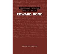 Selections from The Notebooks Of Edward Bond: Volume: 1980-1995: v. 2 (Diaries, Letters and Essays)