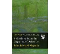Selections from the Organon of Aristotle