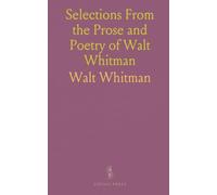 Selections From the Prose and Poetry of Walt Whitman