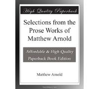Selections from the Prose Works of Matthew Arnold