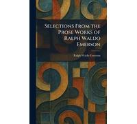 Selections From the Prose Works of Ralph Waldo Emerson