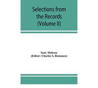 Selections from the records of the regality of Melrose (Volume II) 1662-1676