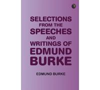 Selections from the Speeches and Writings of Edmund Burke